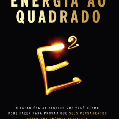 خرید و دانلود نسخه کامل کتاب Energia ao quadrado: 9 experiências simples que você mesmo pode fazer para provar que seus pensamentos criam sua própria realidade