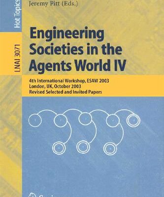 خرید و دانلود نسخه کامل کتاب Engineering Societies in the Agents World IV: 4th International Workshop, ESAW 2003 London, UK, October 2003, Revised Selected and Invited Papers (LNAI Series, 3071)