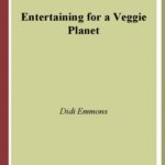 خرید و دانلود نسخه کامل کتاب Entertaining for a Veggie Planet: 250 Down-to-Earth Recipes