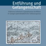 خرید و دانلود نسخه کامل کتاب Entführung und Gefangenschaft : Erfahrene Unfreiheit in gewaltsamen Konflikten im Spiegel spätmittelalterlicher Selbstzeugnisse