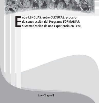 خرید و دانلود نسخه کامل کتاب Entre lenguas, entre culturas: proceso de construcción curricular del Programa FORMABIAP (Formación de Maestros Bilingües de la Amazonía Peruana). Sistematización de una experiencia en Perú.