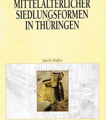 خرید و دانلود نسخه کامل کتاب Entstehung mittelalterlicher Siedlungsformen in Thüringen: Archäologische Untersuchungen im östlichen Teil des Keuperbeckens