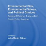 خرید و دانلود نسخه کامل کتاب Environmental Risk, Environmental Values, And Political Choices:  Beyond Efficiency Tradeoffs In Public Policy Analysis
