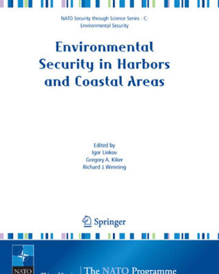 خرید و دانلود نسخه کامل کتاب Environmental Security in Harbors and Coastal Areas: Management Using Comparative Risk Assessment and Multi-Criteria Decision Analysis (NATO Science for … Security Series C: Environmental Security)