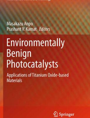 خرید و دانلود نسخه کامل کتاب Environmentally Benign Photocatalysts: Applications of Titanium Oxide-based Materials
