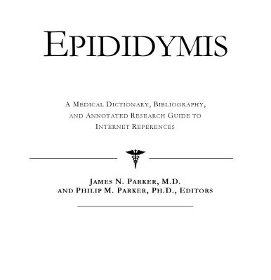 خرید و دانلود نسخه کامل کتاب Epididymis – A Medical Dictionary, Bibliography, and Annotated Research Guide to Internet References
