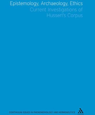 خرید و دانلود نسخه کامل کتاب Epistemology, Archaeology, Ethics: Current Investigations of Husserl’s Corpus