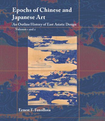 خرید و دانلود نسخه کامل کتاب Epochs of Chinese and Japanese Art: An Outline History of East Asiatic Design (Volumes 1 and 2)