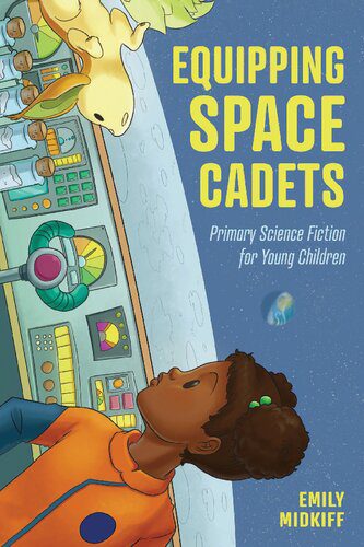 خرید و دانلود نسخه کامل کتاب Equipping Space Cadets: Primary Science Fiction for Young Children_68c6a9766a6f2.jpeg خرید و دانلود نسخه کامل کتاب Equipping Space Cadets: Primary Science Fiction for Young Children