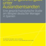 خرید و دانلود نسخه کامل کتاب Erfahrungsweitergabe unter Auslandsentsandten: Eine gesprachsanalytische Studie am Beispiel deutscher Manager in Spanien