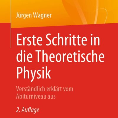 خرید و دانلود نسخه کامل کتاب Erste Schritte in die Theoretische Physik: Verständlich erklärt vom Abiturniveau aus