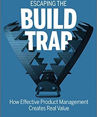 خرید و دانلود نسخه کامل کتاب Escaping the Build Trap: How Effective Product Management Creates Real Value – Orginal Pdf
