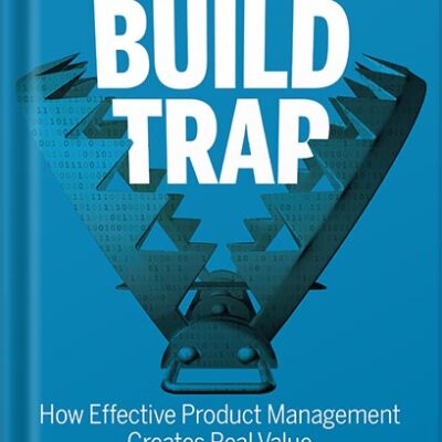 خرید و دانلود نسخه کامل کتاب Escaping the Build Trap: How Effective Product Management Creates Real Value 1st Edition by Melissa Perri
