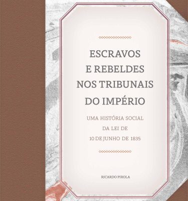 خرید و دانلود نسخه کامل کتاب Escravos e rebeldes nos tribunais do Brasil Império: uma história social da lei de 10 de junho de 1835