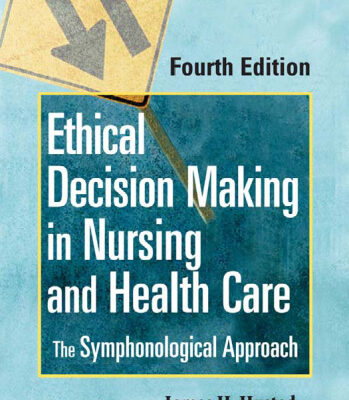 خرید و دانلود نسخه کامل کتاب Ethical Decision Making in Nursing and Health Care: The Symphonological Approach, Fourth Edition