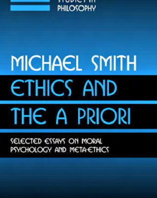 خرید و دانلود نسخه کامل کتاب Ethics and the A Priori: Selected Essays on Moral Psychology and Meta-Ethics