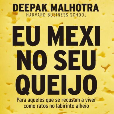 خرید و دانلود نسخه کامل کتاب Eu mexi no seu queijo: Para aqueles que se recusam a viver como ratos no labirinto alheio.