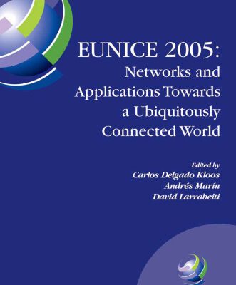 خرید و دانلود نسخه کامل کتاب EUNICE 2005: Networks and Applications Towards a Ubiquitously Connected World: IFIP International Workshop on Networked Applications, Colmenarejo, Madrid Spain, … Federation for Information Processing)