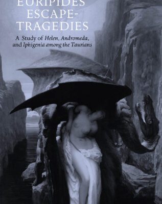 خرید و دانلود نسخه کامل کتاب Euripides’ Escape-Tragedies: A Study of Helen, Andromeda, and Iphigenia among the Taurians