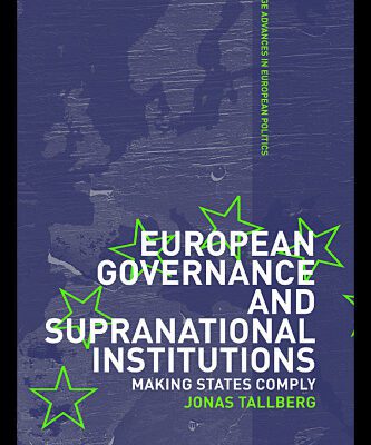 خرید و دانلود نسخه کامل کتاب European Governance & Supranational Institutions: Making States Comply (Routledge Advances in European Politics)