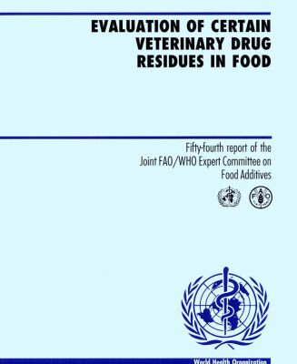 خرید و دانلود نسخه کامل کتاب Evaluation of Certain Veterinary Drug Residues in Food: Fifty-Fourth Report of the Joint Fao Who Expert Committee on Food Additvives (Who Technical Report Series)
