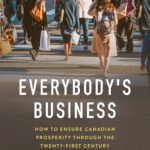 خرید و دانلود نسخه کامل کتاب Everybody’s Business: How to Ensure Canadian Prosperity through the Twenty-First Century