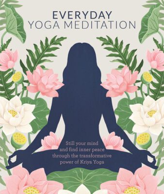 خرید و دانلود نسخه کامل کتاب Everyday Yoga Meditation: Still Your Mind and Find Inner Peace Through the Transformative Power of Kriya Yoga
