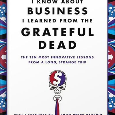 خرید و دانلود نسخه کامل کتاب Everything I Know About Business I Learned from the Grateful Dead: The Ten Most Innovative Lessons from a Long, Strange Trip by Barry Barnes
