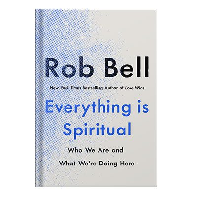 خرید و دانلود نسخه کامل کتاب Everything Is Spiritual Who We Are and What We’re Doing Here by Rob Bell