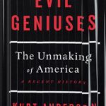خرید و دانلود نسخه کامل کتاب Evil Geniuses: The Unmaking of America: A Recent History by Kurt Andersen