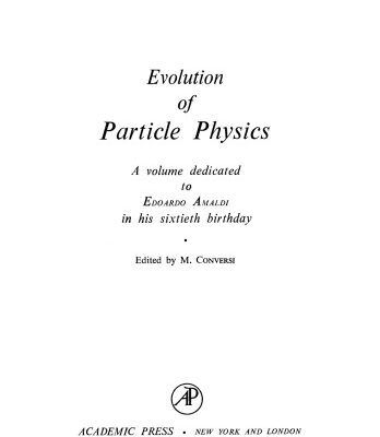 خرید و دانلود نسخه کامل کتاب Evolution of Particle Physics. A Volume Dedicated to Eduardo Amaldi on his Sixtieth Birthday