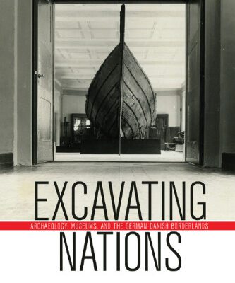 خرید و دانلود نسخه کامل کتاب Excavating Nations: Archaeology, Museums, and the German-Danish Borderlands