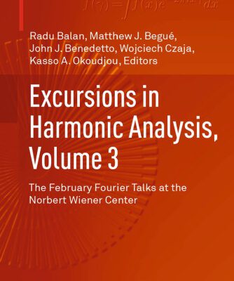 خرید و دانلود نسخه کامل کتاب Excursions in Harmonic Analysis, Volume 3: The February Fourier Talks at the Norbert Wiener Center