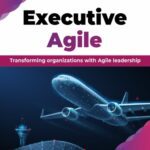 خرید و دانلود نسخه کامل کتاب Executive Agile : Transforming organizations with Agile leadership