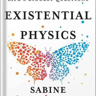 خرید و دانلود نسخه کامل کتاب Existential Physics: A Scientist’s Guide to Life’s Biggest Questions by Sabine Hossenfelder