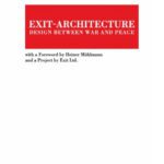 خرید و دانلود نسخه کامل کتاب Exit-Architecture. Design Between War and Peace: With a Foreword by Heiner Muhlmann and a Project by Exit Ltd. (TRACE Transmission in Rhetorics, Arts and Cultural Evolution)