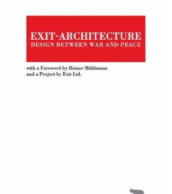 خرید و دانلود نسخه کامل کتاب Exit-Architecture. Design Between War and Peace: With a Foreword by Heiner Muhlmann and a Project by Exit Ltd. (TRACE Transmission in Rhetorics, Arts and Cultural Evolution)