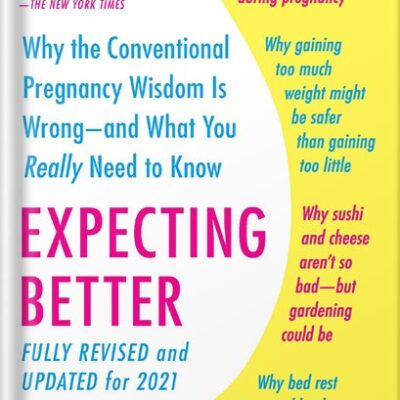 خرید و دانلود نسخه کامل کتاب Expecting Better: Why the Conventional Pregnancy Wisdom Is Wrong–and What You Really Need to Know (The ParentData Series Book 1) by Emily Oster