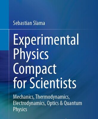 خرید و دانلود نسخه کامل کتاب Experimental Physics Compact for Scientists: Mechanics, Thermodynamics, Electrodynamics, Optics & Quantum Physics