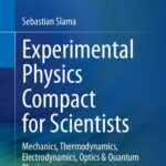 خرید و دانلود نسخه کامل کتاب Experimental Physics Compact for Scientists: Mechanics, Thermodynamics, Electrodynamics, Optics & Quantum Physics