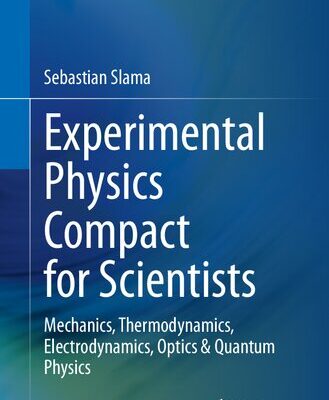 خرید و دانلود نسخه کامل کتاب Experimental Physics Compact for Scientists: Mechanics, Thermodynamics, Electrodynamics, Optics & Quantum Physics