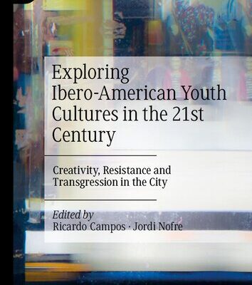 خرید و دانلود نسخه کامل کتاب Exploring Ibero-American Youth Cultures in the 21st Century: Creativity, Resistance and Transgression in the City