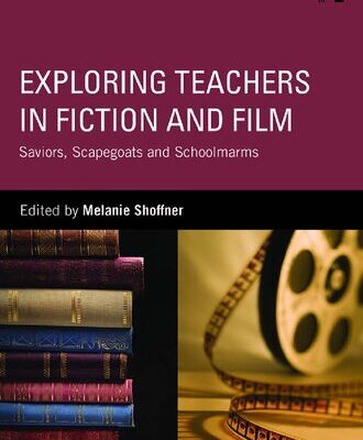 خرید و دانلود نسخه کامل کتاب Exploring Teachers in Fiction and Film: Saviors, Scapegoats and Schoolmarms