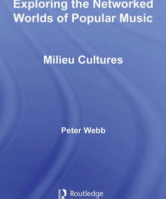 خرید و دانلود نسخه کامل کتاب Exploring the Networked Worlds of Popular Music: Milieu Cultures (Routledge Advances in Sociology)