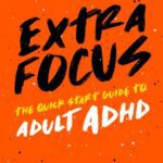 خرید و دانلود نسخه کامل کتاب Extra Focus: The Quick Start Guide to Adult ADHD