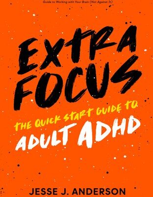 خرید و دانلود نسخه کامل کتاب Extra Focus: The Quick Start Guide to Adult ADHD