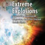خرید و دانلود نسخه کامل کتاب Extreme Explosions: Supernovae, Hypernovae, Magnetars, and Other Unusual Cosmic Blasts