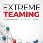 خرید و دانلود نسخه کامل کتاب Extreme Teaming: Lessons in Complex, Cross-Sector Leadership – Orginal Pdf