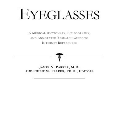 خرید و دانلود نسخه کامل کتاب Eyeglasses: A Medical Dictionary, Bibliography, And Annotated Research Guide To Internet References