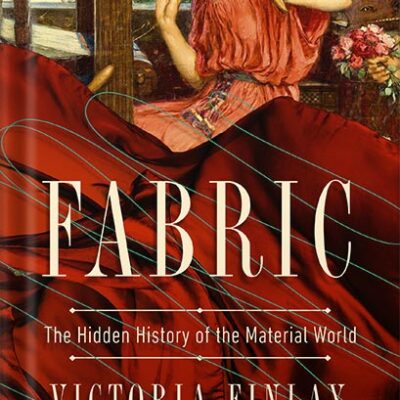 خرید و دانلود نسخه کامل کتاب Fabric: The Hidden History of the Material World by Victoria Finlay